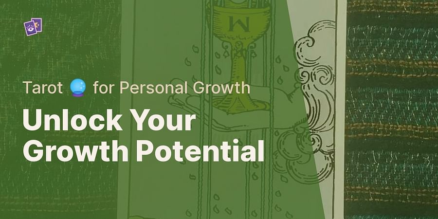 Unlock Your Growth Potential - Tarot ๐ฎ for Personal Growth
