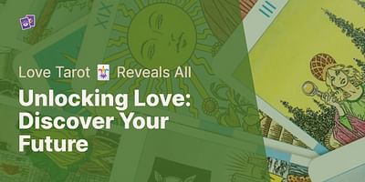 Unlocking Love: Discover Your Future - Love Tarot 🃏 Reveals All