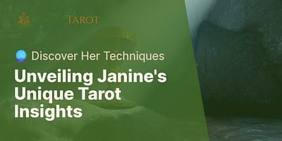 Unveiling Janine's Unique Tarot Insights - 🔮 Discover Her Techniques