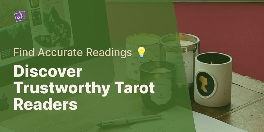 Discover Trustworthy Tarot Readers - Find Accurate Readings 💡