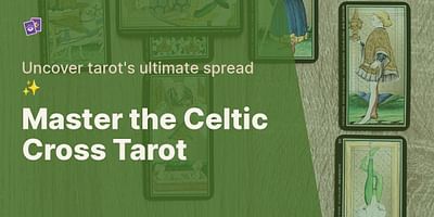 Master the Celtic Cross Tarot - Uncover tarot's ultimate spread ✨