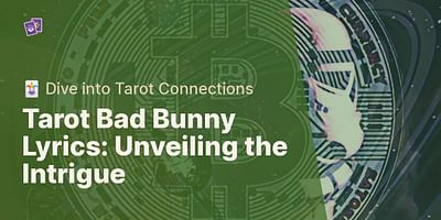 Tarot Bad Bunny Lyrics: Unveiling the Intrigue - 🃏 Dive into Tarot Connections