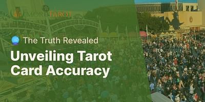 Unveiling Tarot Card Accuracy - 🔮 The Truth Revealed