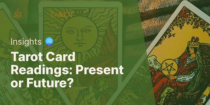 Tarot Card Readings: Present or Future? - Insights 🔮