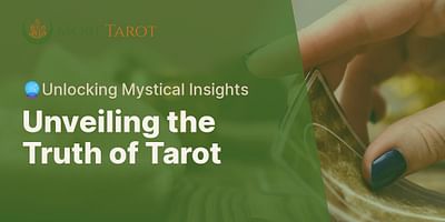 Unveiling the Truth of Tarot - 🔮Unlocking Mystical Insights