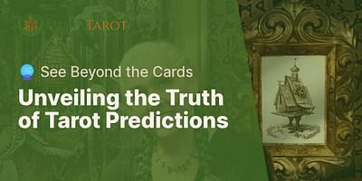 Unveiling the Truth of Tarot Predictions - 🔮 See Beyond the Cards