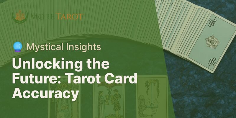 Unlocking the Future: Tarot Card Accuracy - 🔮 Mystical Insights