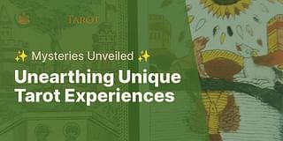 Unearthing Unique Tarot Experiences - ✨ Mysteries Unveiled ✨