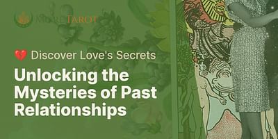 Unlocking the Mysteries of Past Relationships - 💔 Discover Love's Secrets