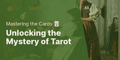 Unlocking the Mystery of Tarot - Mastering the Cards 🃏