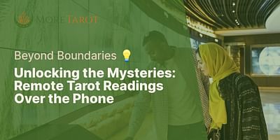 Unlocking the Mysteries: Remote Tarot Readings Over the Phone - Beyond Boundaries 💡