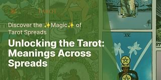 Unlocking the Tarot: Meanings Across Spreads - Discover the ✨Magic✨ of Tarot Spreads