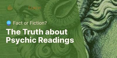 The Truth about Psychic Readings - 🔮 Fact or Fiction?