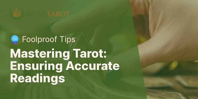 Mastering Tarot: Ensuring Accurate Readings - 🔮 Foolproof Tips