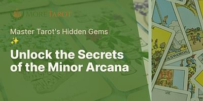 Unlock the Secrets of the Minor Arcana - Master Tarot's Hidden Gems ✨