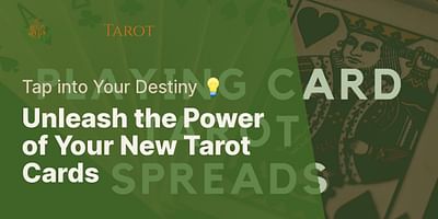 Unleash the Power of Your New Tarot Cards - Tap into Your Destiny 💡