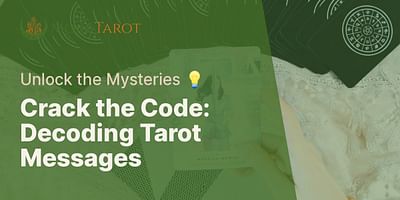 Crack the Code: Decoding Tarot Messages - Unlock the Mysteries 💡