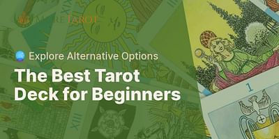 The Best Tarot Deck for Beginners - 🔮 Explore Alternative Options