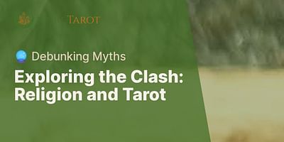Exploring the Clash: Religion and Tarot - 🔮 Debunking Myths