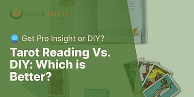 Tarot Reading Vs. DIY: Which is Better? - 🔮 Get Pro Insight or DIY?