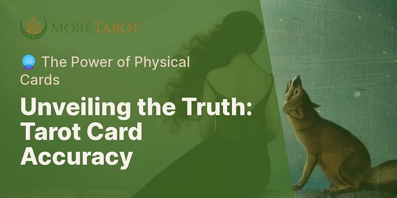 Unveiling the Truth: Tarot Card Accuracy - 🔮 The Power of Physical Cards