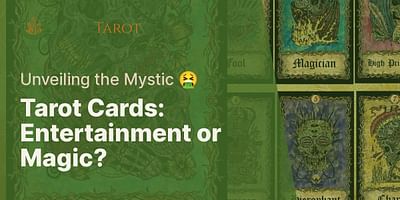 Tarot Cards: Entertainment or Magic? - Unveiling the Mystic 🤮