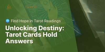 Unlocking Destiny: Tarot Cards Hold Answers - 🔮 Find Hope in Tarot Readings