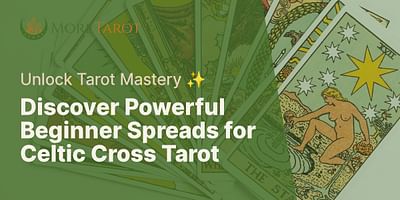 Discover Powerful Beginner Spreads for Celtic Cross Tarot - Unlock Tarot Mastery ✨