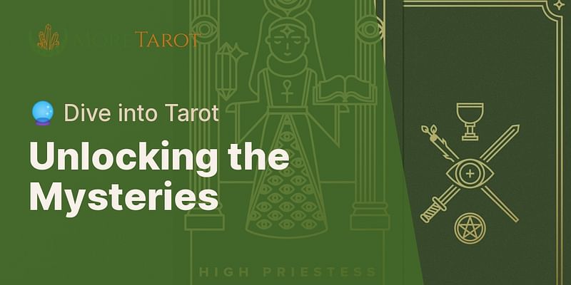 Unlocking the Mysteries - 🔮 Dive into Tarot