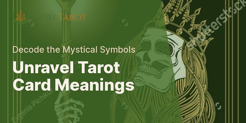 Unravel Tarot Card Meanings - Decode the Mystical Symbols