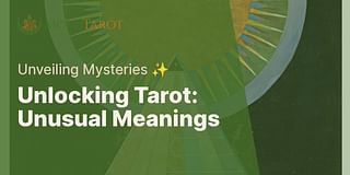 Unlocking Tarot: Unusual Meanings - Unveiling Mysteries ✨