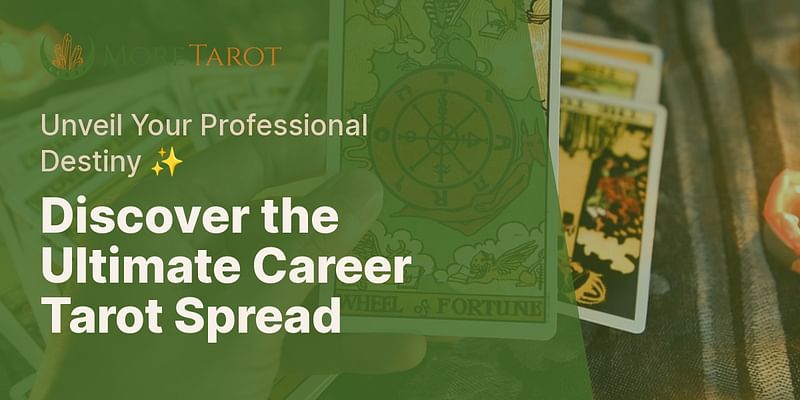 Discover the Ultimate Career Tarot Spread - Unveil Your Professional Destiny ✨