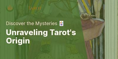 Unraveling Tarot's Origin - Discover the Mysteries 🃏