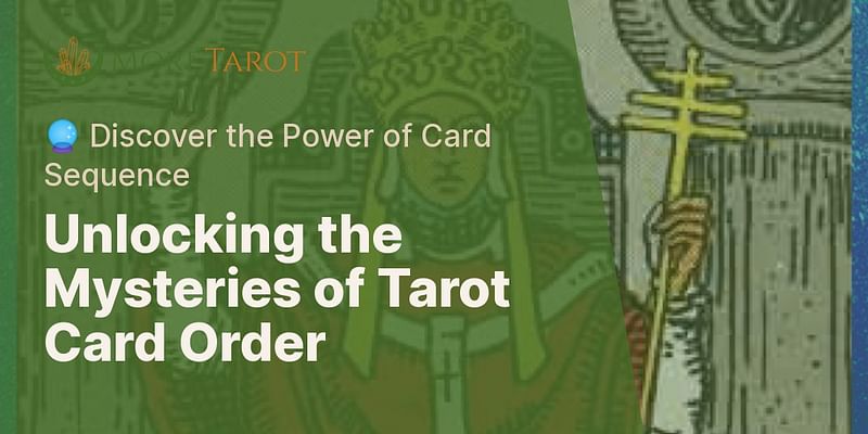 Unlocking the Mysteries of Tarot Card Order - 🔮 Discover the Power of Card Sequence