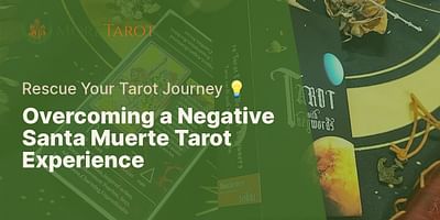 Overcoming a Negative Santa Muerte Tarot Experience - Rescue Your Tarot Journey 💡
