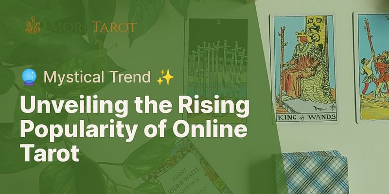 Unveiling the Rising Popularity of Online Tarot - 🔮 Mystical Trend ✨
