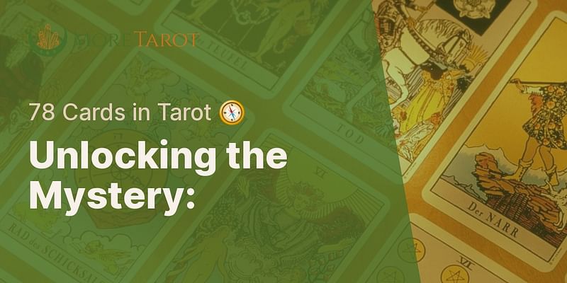 Unlocking the Mystery: - 78 Cards in Tarot 🧭