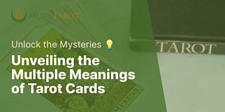 Unveiling the Multiple Meanings of Tarot Cards - Unlock the Mysteries 💡