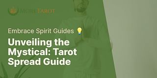 Unveiling the Mystical: Tarot Spread Guide - Embrace Spirit Guides 💡