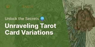 Unraveling Tarot Card Variations - Unlock the Secrets 🔮