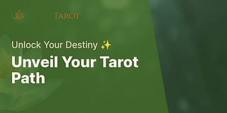 Unveil Your Tarot Path - Unlock Your Destiny ✨