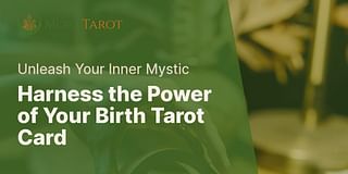 Harness the Power of Your Birth Tarot Card - Unleash Your Inner Mystic