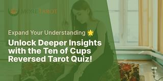 Unlock Deeper Insights with the Ten of Cups Reversed Tarot Quiz! - Expand Your Understanding 🌟