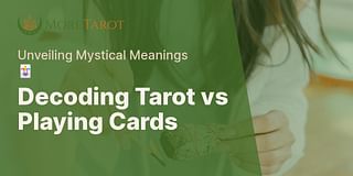 Decoding Tarot vs Playing Cards - Unveiling Mystical Meanings 🃏