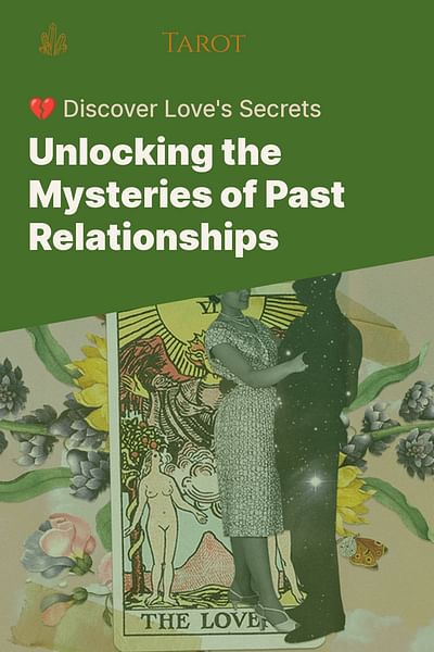 Unlocking the Mysteries of Past Relationships - 💔 Discover Love's Secrets