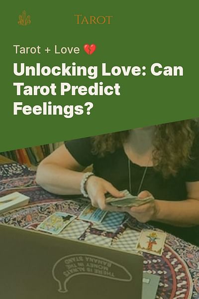 Unlocking Love: Can Tarot Predict Feelings? - Tarot + Love 💔