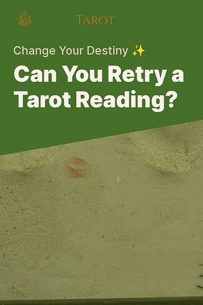 Can You Retry a Tarot Reading? - Change Your Destiny ✨