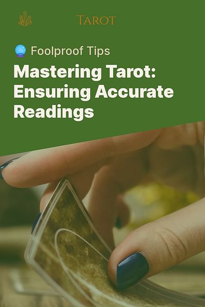 Mastering Tarot: Ensuring Accurate Readings - 🔮 Foolproof Tips