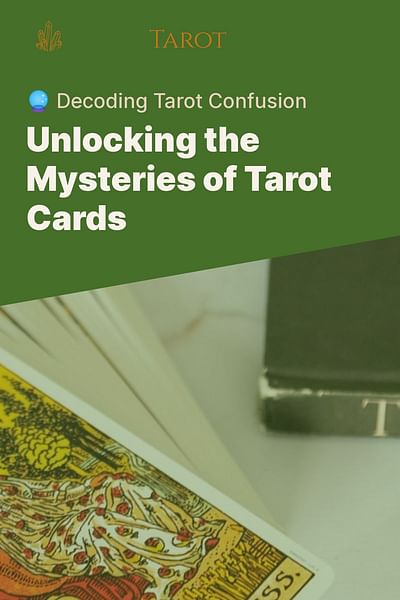 Unlocking the Mysteries of Tarot Cards - 🔮 Decoding Tarot Confusion
