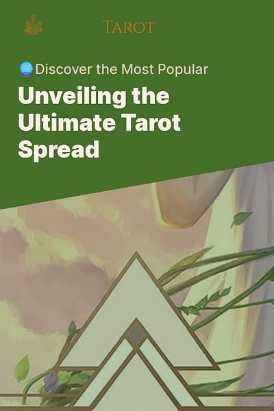 Unveiling the Ultimate Tarot Spread - 🔮Discover the Most Popular